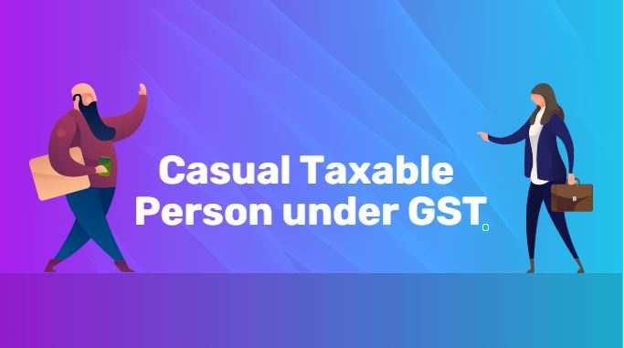 casual taxable person in gst